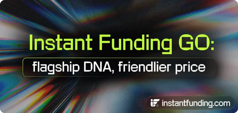 Instant Funding GO Launch | Lower Price, 10% Drawdown & Instant Access