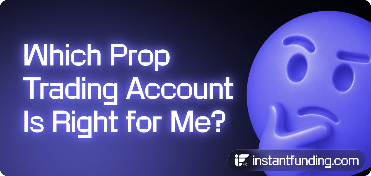 Which Prop Trading Account Is Right for Me? Compare Your Options