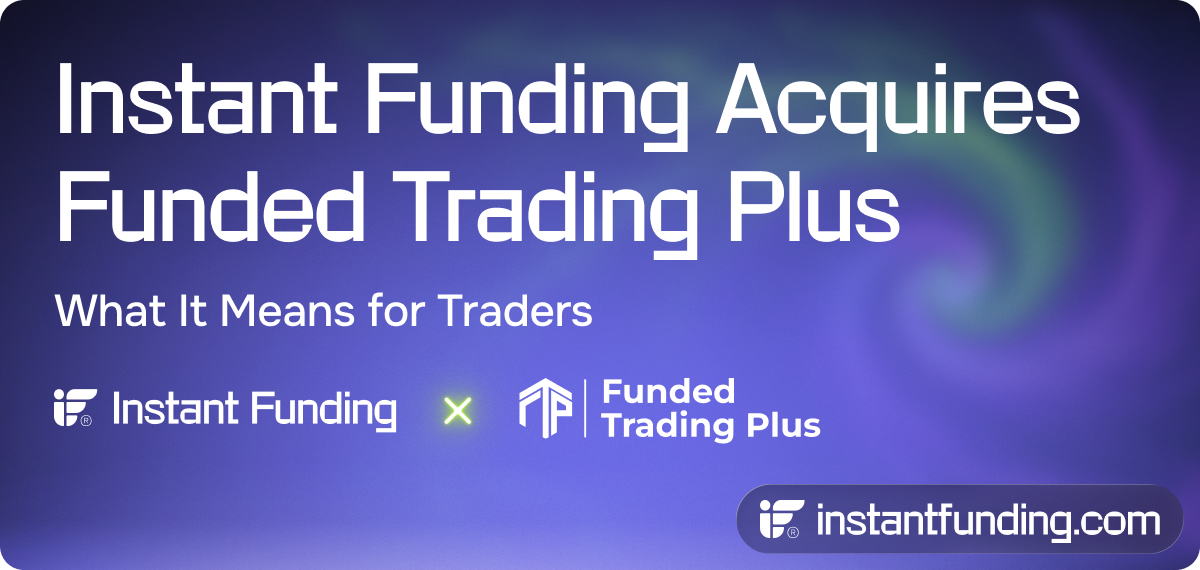 Instant Funding Acquires Funded Trading Plus | What It Means for Traders