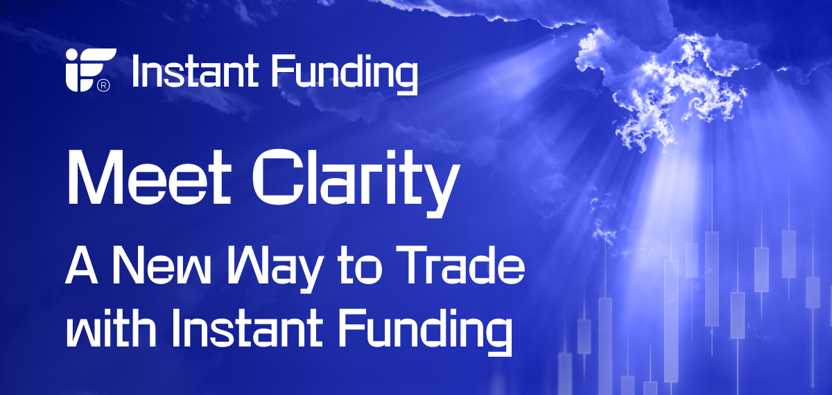 Meet Clarity | A Simpler Prop Trading Experience from Instant Funding