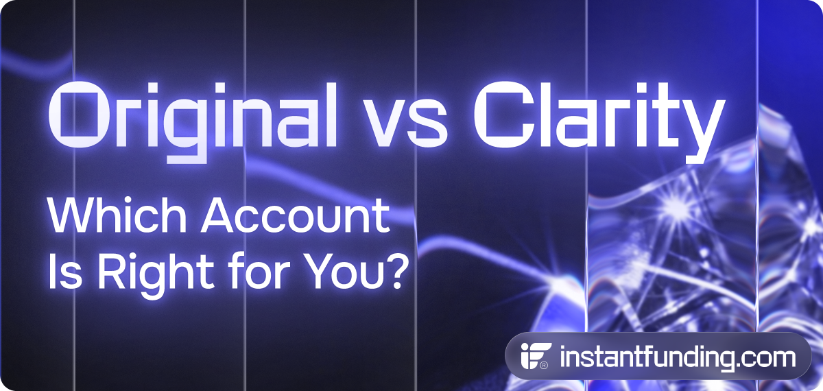 Original vs Clarity | Compare Instant Funding Account Types